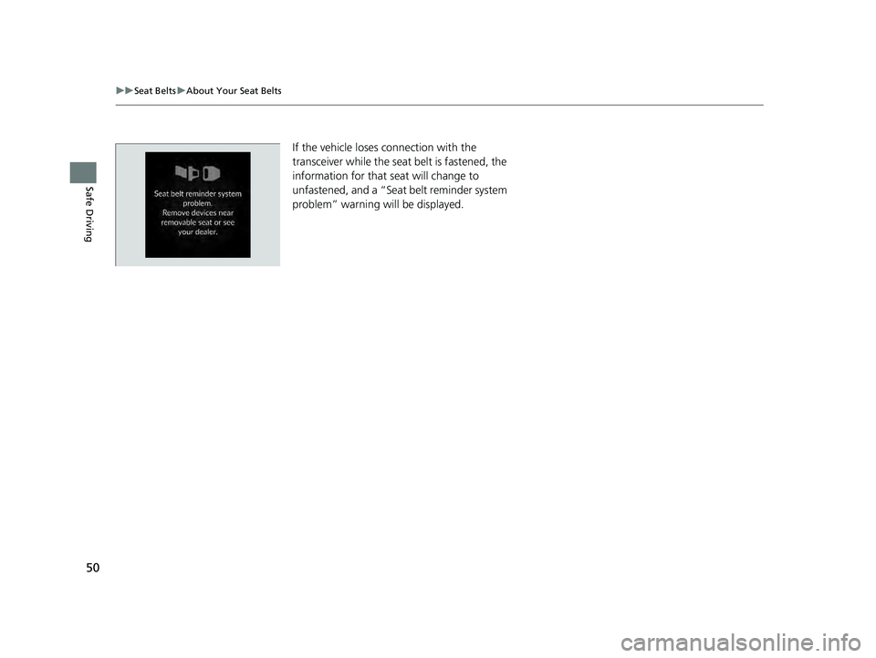 HONDA PILOT 2023 Workshop Manual 50
uuSeat Belts uAbout Your Seat Belts
Safe Driving
If the vehicle loses connection with the
transceiver while the seat belt is fastened, the
information for that seat will change to
unfastened, HONDA PILOT 2023 Workshop Manual 50
uuSeat Belts uAbout Your Seat Belts
Safe Driving
If the vehicle loses connection with the
transceiver while the seat belt is fastened, the
information for that seat will change to
unfastened,