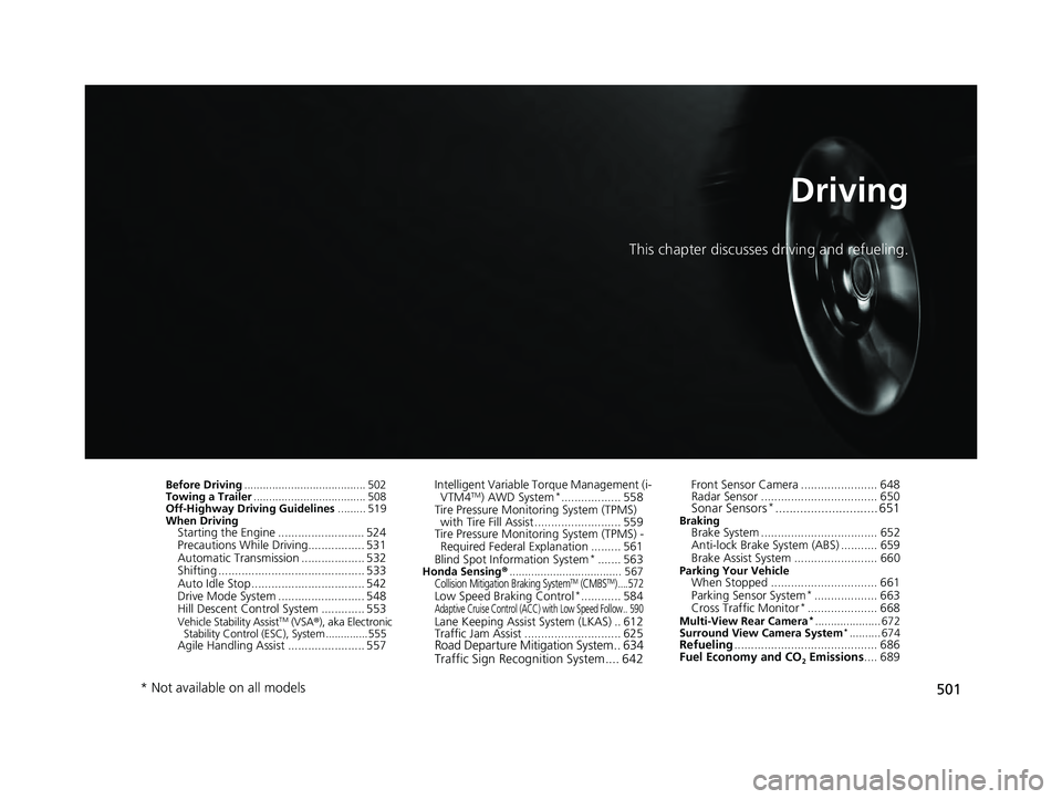 HONDA PILOT 2023 Owners Manual 501
Driving
This chapter discusses driving and refueling.
Before Driving....................................... 502
Towing a Trailer .................................... 508
Off-Highway Driving Guidel HONDA PILOT 2023 Owners Manual 501
Driving
This chapter discusses driving and refueling.
Before Driving....................................... 502
Towing a Trailer .................................... 508
Off-Highway Driving Guidel