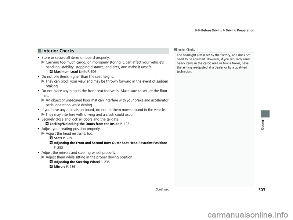 HONDA PILOT 2023 Owners Manual Continued503
uuBefore Driving uDriving Preparation
Driving
• Store or secure all items on board properly.
u Carrying too much cargo, or improperly storing it, can affect your vehicle’s
handling, HONDA PILOT 2023 Owners Manual Continued503
uuBefore Driving uDriving Preparation
Driving
• Store or secure all items on board properly.
u Carrying too much cargo, or improperly storing it, can affect your vehicle’s
handling,