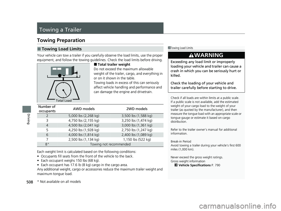 HONDA PILOT 2023 Owners Manual 508
Driving
Towing a Trailer
Towing Preparation
Your vehicle can tow a trailer if you carefully observe the load limits, use the proper
equipment, and follow the towing guidelin es. Check the load li HONDA PILOT 2023 Owners Manual 508
Driving
Towing a Trailer
Towing Preparation
Your vehicle can tow a trailer if you carefully observe the load limits, use the proper
equipment, and follow the towing guidelin es. Check the load li