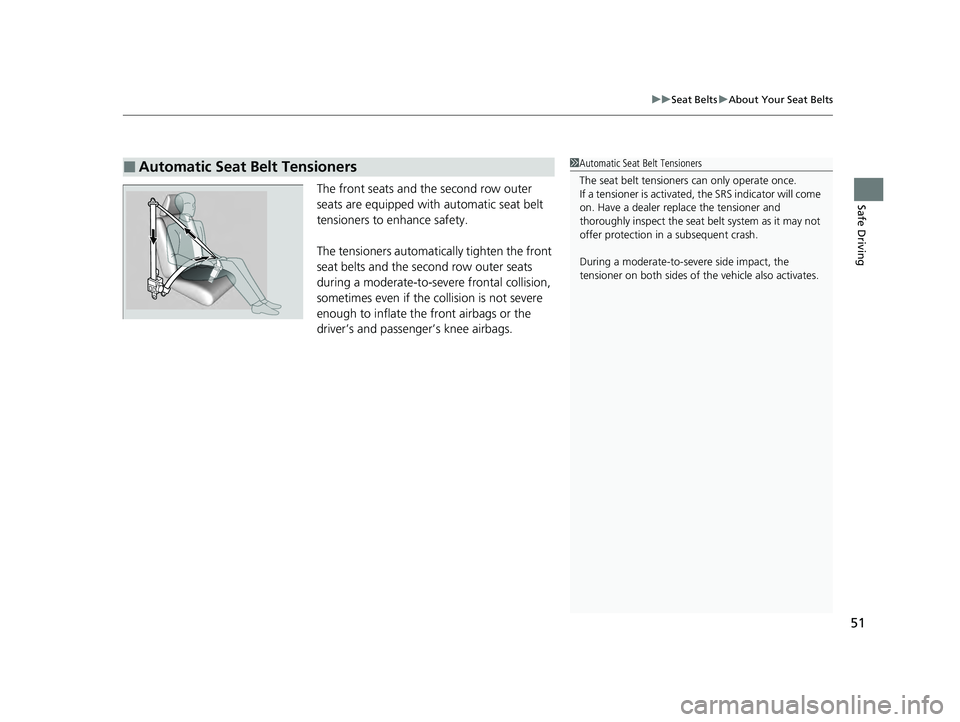 HONDA PILOT 2023 Workshop Manual 51
uuSeat Belts uAbout Your Seat Belts
Safe DrivingThe front seats and the second row outer
seats are equipped with automatic seat belt
tensioners to enhance safety.
The tensioners automatically tig HONDA PILOT 2023 Workshop Manual 51
uuSeat Belts uAbout Your Seat Belts
Safe DrivingThe front seats and the second row outer
seats are equipped with automatic seat belt
tensioners to enhance safety.
The tensioners automatically tig