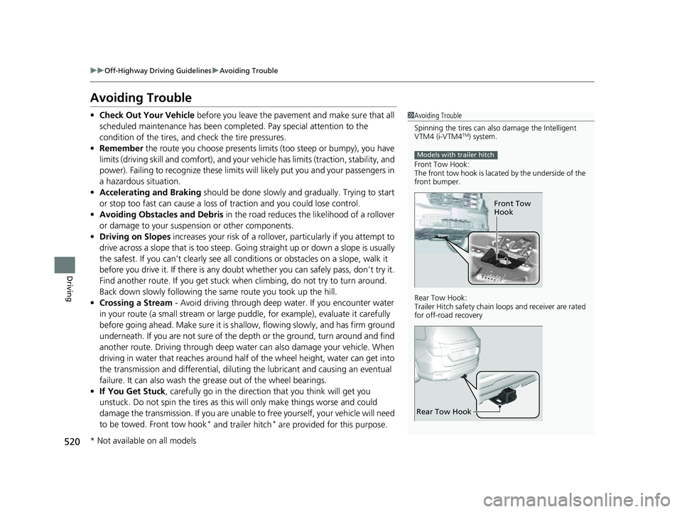 HONDA PILOT 2023 User Guide 520
uuOff-Highway Driving Guidelines uAvoiding Trouble
Driving
Avoiding Trouble
• Check Out Your Vehicle before you leave the pavement and make sure that all
scheduled maintenance has been comple HONDA PILOT 2023 User Guide 520
uuOff-Highway Driving Guidelines uAvoiding Trouble
Driving
Avoiding Trouble
• Check Out Your Vehicle before you leave the pavement and make sure that all
scheduled maintenance has been comple