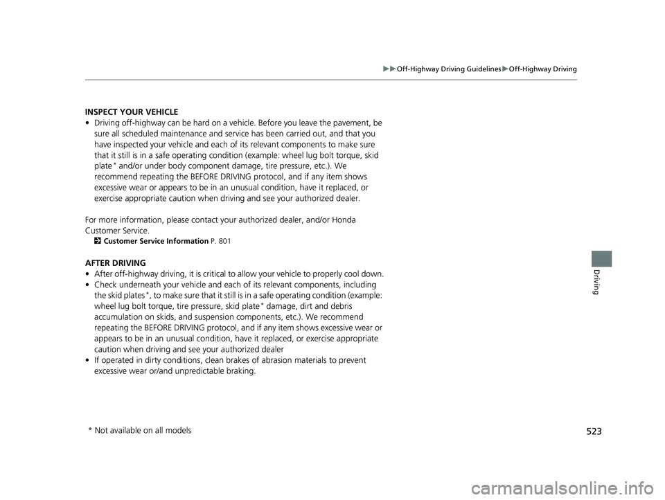 HONDA PILOT 2023 Owners Manual 523
uuOff-Highway Driv ing GuidelinesuOff-Highway Driving
Driving
INSPECT YOUR VEHICLE
• Driving off-highway can be hard on a vehi cle. Before you leave the pavement, be
sure all scheduled maintena HONDA PILOT 2023 Owners Manual 523
uuOff-Highway Driv ing GuidelinesuOff-Highway Driving
Driving
INSPECT YOUR VEHICLE
• Driving off-highway can be hard on a vehi cle. Before you leave the pavement, be
sure all scheduled maintena