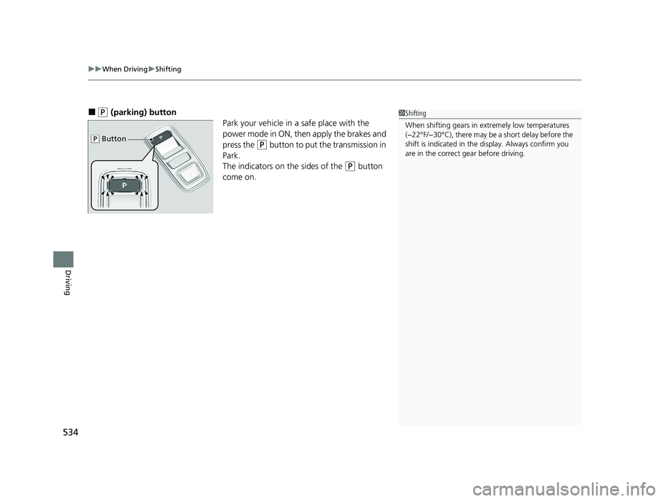 HONDA PILOT 2023 Owners Manual uuWhen Driving uShifting
534
Driving
■(P (parking) button
Park your vehicle in a safe place with the
power mode in ON, then apply the brakes and
press the
(P button to put the transmission in
Pa HONDA PILOT 2023 Owners Manual uuWhen Driving uShifting
534
Driving
■(P (parking) button
Park your vehicle in a safe place with the
power mode in ON, then apply the brakes and
press the
(P button to put the transmission in
Pa
