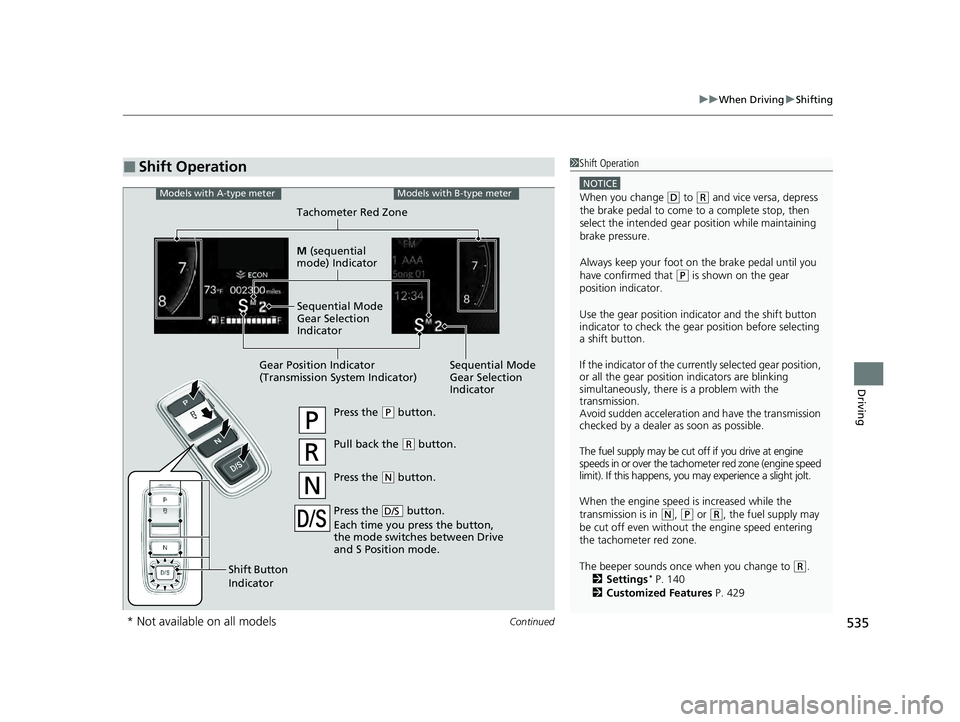 HONDA PILOT 2023 Owners Manual Continued535
uuWhen Driving uShifting
Driving
■Shift Operation1Shift Operation
NOTICE
When you change (D to (R and vice versa, depress
the brake pedal to come to a complete stop, then
select the i HONDA PILOT 2023 Owners Manual Continued535
uuWhen Driving uShifting
Driving
■Shift Operation1Shift Operation
NOTICE
When you change (D to (R and vice versa, depress
the brake pedal to come to a complete stop, then
select the i