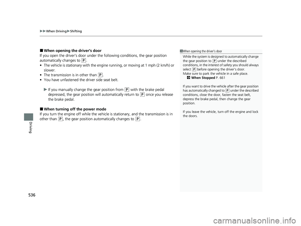 HONDA PILOT 2023 Owners Manual uuWhen Driving uShifting
536
Driving
■When opening the driver’s door
If you open the driver’s door under the following conditions, the gear position
automatically changes to
(P.
• The vehicl HONDA PILOT 2023 Owners Manual uuWhen Driving uShifting
536
Driving
■When opening the driver’s door
If you open the driver’s door under the following conditions, the gear position
automatically changes to
(P.
• The vehicl
