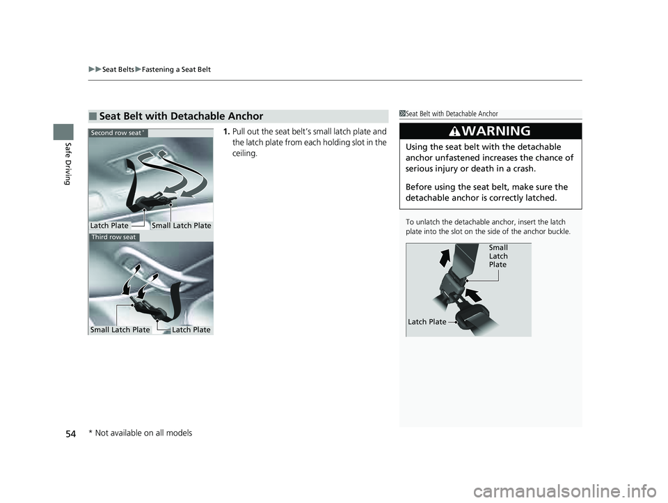 HONDA PILOT 2023 Workshop Manual uuSeat Belts uFastening a Seat Belt
54
Safe Driving1. Pull out the seat belt’s small latch plate and
the latch plate from each holding slot in the
ceiling.
■Seat Belt with Detachable Anchor1Seat HONDA PILOT 2023 Workshop Manual uuSeat Belts uFastening a Seat Belt
54
Safe Driving1. Pull out the seat belt’s small latch plate and
the latch plate from each holding slot in the
ceiling.
■Seat Belt with Detachable Anchor1Seat