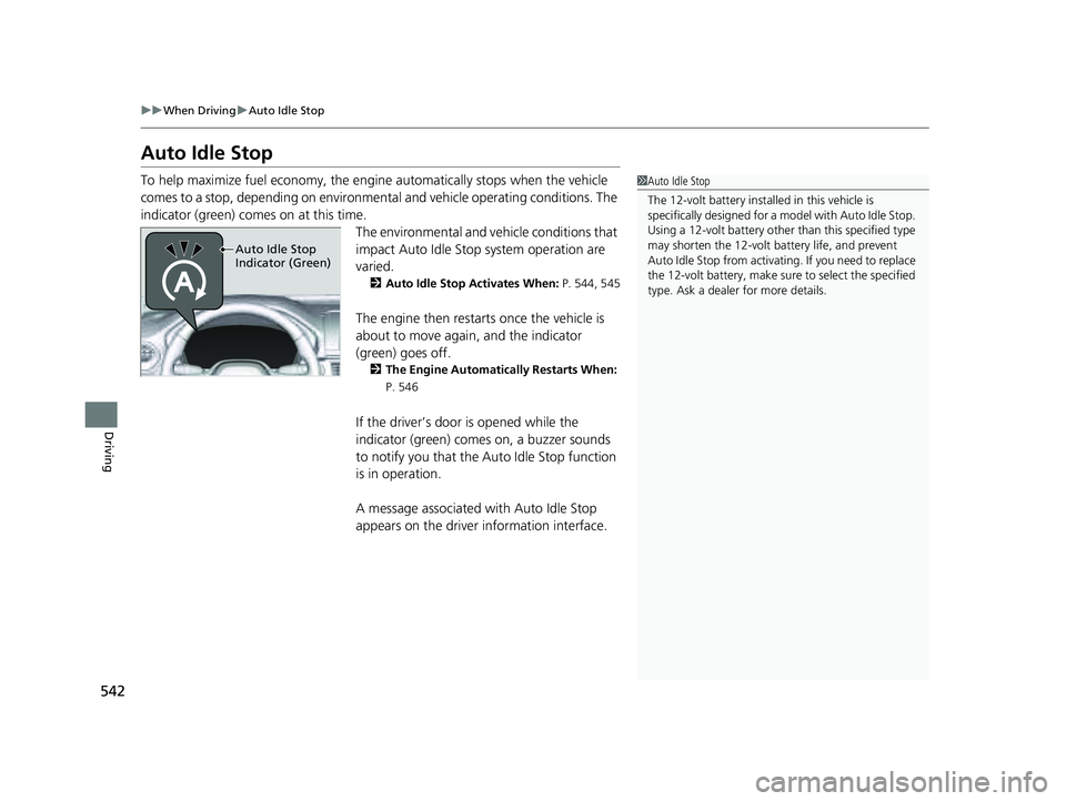 HONDA PILOT 2023 Owners Manual 542
uuWhen Driving uAuto Idle Stop
Driving
Auto Idle Stop
To help maximize fuel econ omy, the engine automatica lly stops when the vehicle
comes to a stop, depending on environmen tal and vehicle ope HONDA PILOT 2023 Owners Manual 542
uuWhen Driving uAuto Idle Stop
Driving
Auto Idle Stop
To help maximize fuel econ omy, the engine automatica lly stops when the vehicle
comes to a stop, depending on environmen tal and vehicle ope