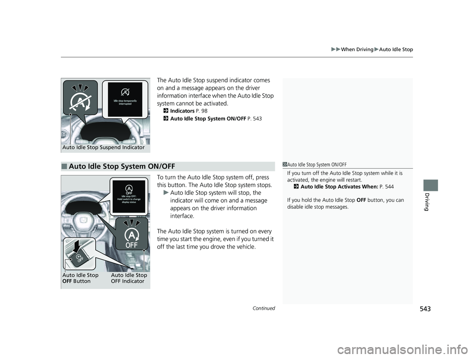 HONDA PILOT 2023 User Guide Continued543
uuWhen Driving uAuto Idle Stop
Driving
The Auto Idle Stop suspend indicator comes
on and a message appears on the driver
information interface when the Auto Idle Stop
system cannot be HONDA PILOT 2023 User Guide Continued543
uuWhen Driving uAuto Idle Stop
Driving
The Auto Idle Stop suspend indicator comes
on and a message appears on the driver
information interface when the Auto Idle Stop
system cannot be