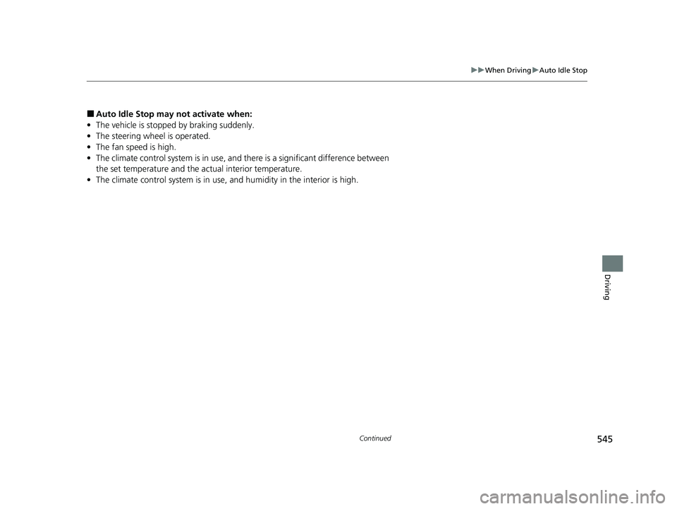 HONDA PILOT 2023 Owners Manual 545
uuWhen Driving uAuto Idle Stop
Continued
Driving
■Auto Idle Stop may not activate when:
• The vehicle is stopped by braking suddenly.
• The steering wheel is operated.
• The fan speed is HONDA PILOT 2023 Owners Manual 545
uuWhen Driving uAuto Idle Stop
Continued
Driving
■Auto Idle Stop may not activate when:
• The vehicle is stopped by braking suddenly.
• The steering wheel is operated.
• The fan speed is
