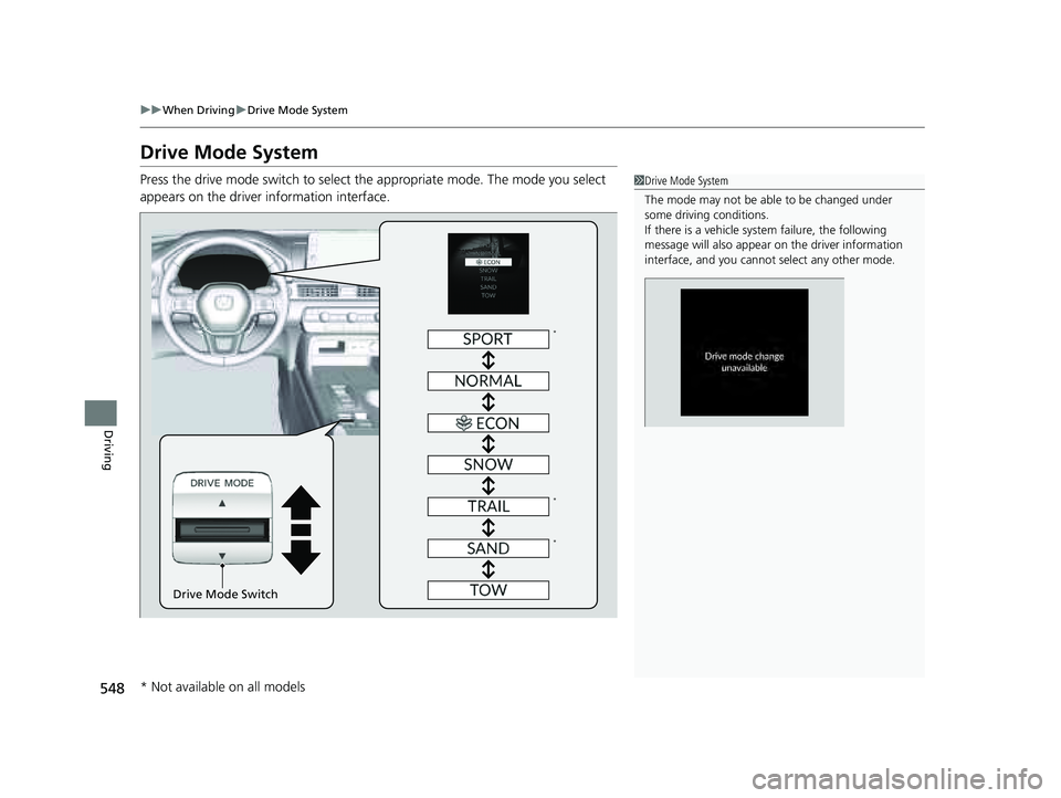 HONDA PILOT 2023 Owners Manual 548
uuWhen Driving uDrive Mode System
Driving
Drive Mode System
Press the drive mode switch to select th e appropriate mode. The mode you select
appears on the driver information interface.1 Drive Mo HONDA PILOT 2023 Owners Manual 548
uuWhen Driving uDrive Mode System
Driving
Drive Mode System
Press the drive mode switch to select th e appropriate mode. The mode you select
appears on the driver information interface.1 Drive Mo