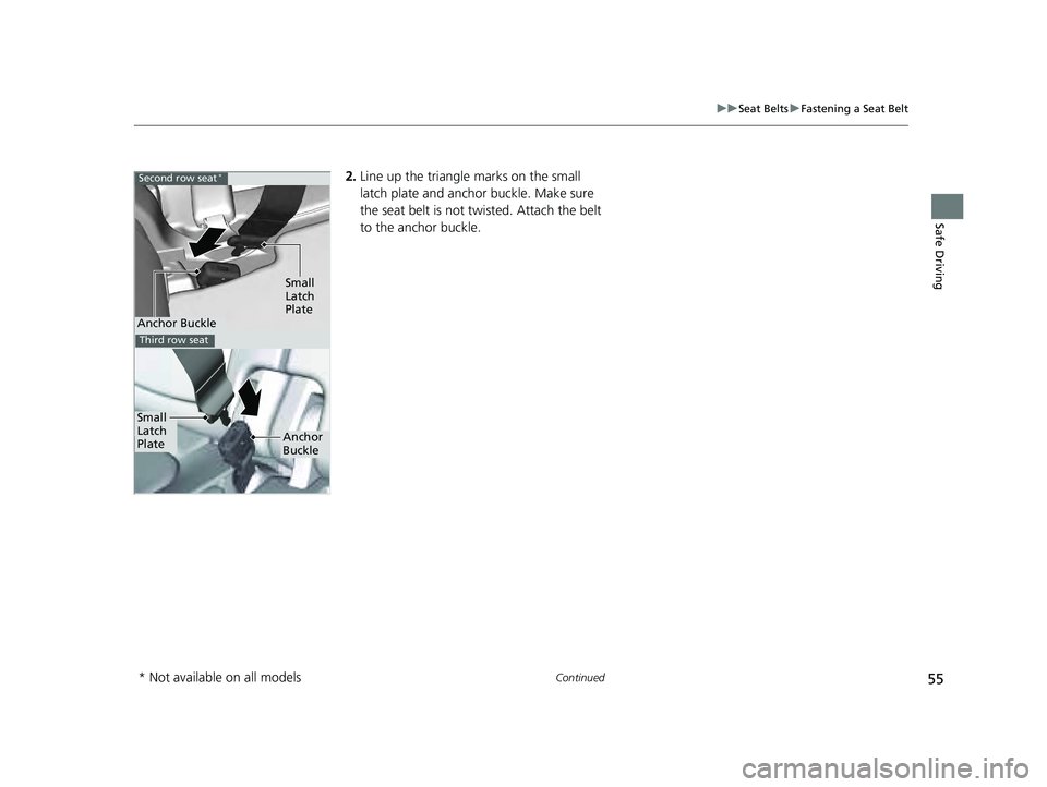 HONDA PILOT 2023 Workshop Manual 55
uuSeat Belts uFastening a Seat Belt
Continued
Safe Driving
2. Line up the triangle marks on the small
latch plate and anchor buckle. Make sure
the seat belt is not tw isted. Attach the belt
to t HONDA PILOT 2023 Workshop Manual 55
uuSeat Belts uFastening a Seat Belt
Continued
Safe Driving
2. Line up the triangle marks on the small
latch plate and anchor buckle. Make sure
the seat belt is not tw isted. Attach the belt
to t