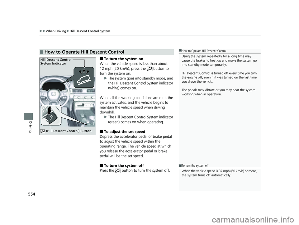 HONDA PILOT 2023 Owners Manual uuWhen Driving uHill Descent Control System
554
Driving
■To turn the system on
When the vehicle speed is less than about
12 mph (20 km/h), press the button to
turn the system on. u The system go HONDA PILOT 2023 Owners Manual uuWhen Driving uHill Descent Control System
554
Driving
■To turn the system on
When the vehicle speed is less than about
12 mph (20 km/h), press the button to
turn the system on. u The system go