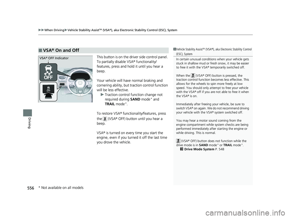HONDA PILOT 2023 Owners Manual uuWhen Driving uVehicle Stability AssistTM (VSA ®), aka Electronic Stability Control (ESC), System
556
Driving
This button is on the driver side control panel.
To partially disable VSA ® functional HONDA PILOT 2023 Owners Manual uuWhen Driving uVehicle Stability AssistTM (VSA ®), aka Electronic Stability Control (ESC), System
556
Driving
This button is on the driver side control panel.
To partially disable VSA ® functional