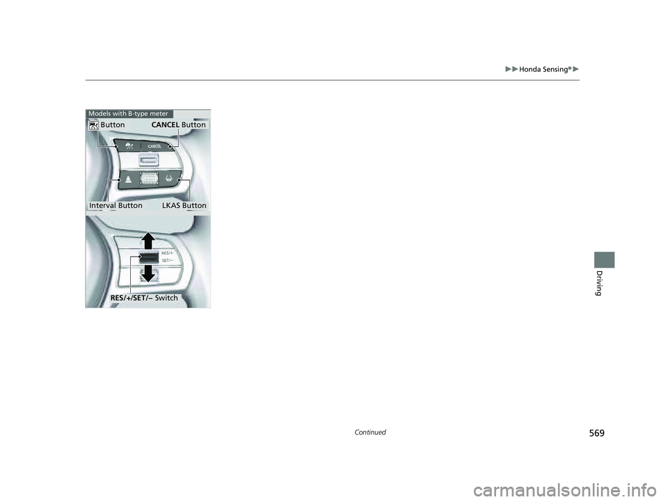 HONDA PILOT 2023  Owners Manual 569
uuHonda Sensing ®u
Continued
Driving
Interval Button
 Button
LKAS Button
CANCEL  Button
Models with B-type meter
RES/+/SET/−  Switch
23 PILOT-31T906000_03.book  569 ページ  ２０２２年