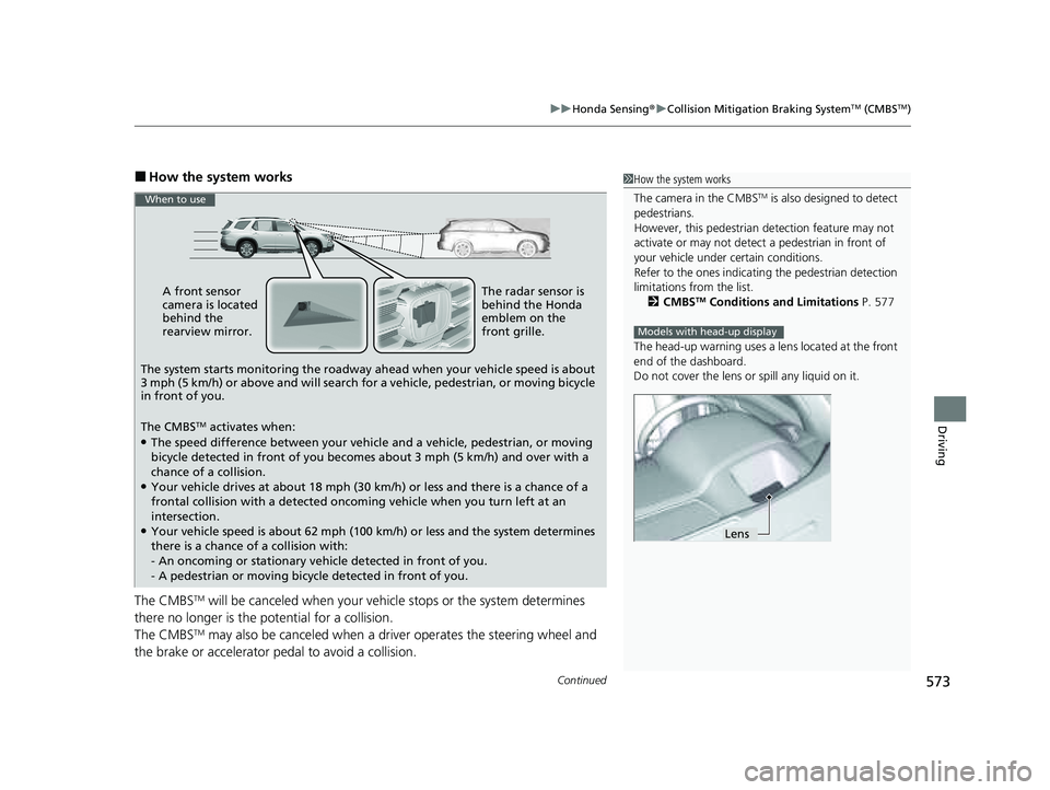 HONDA PILOT 2023 Workshop Manual Continued573
uuHonda Sensing ®u Collision Mitigation Braking SystemTM (CMBSTM)
Driving
■How the system works
The CMBS
TM will be canceled when your vehicle stops or the system determines
there no HONDA PILOT 2023 Workshop Manual Continued573
uuHonda Sensing ®u Collision Mitigation Braking SystemTM (CMBSTM)
Driving
■How the system works
The CMBS
TM will be canceled when your vehicle stops or the system determines
there no