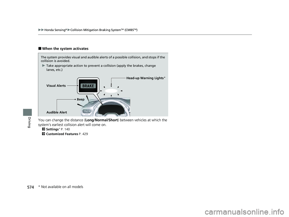 HONDA PILOT 2023 Owners Manual 574
uuHonda Sensing ®u Collision Mitigation Braking SystemTM (CMBSTM)
Driving
■When the system activates
You can change the distance ( Long/Normal /Short ) between vehicles at which the
system’s HONDA PILOT 2023 Owners Manual 574
uuHonda Sensing ®u Collision Mitigation Braking SystemTM (CMBSTM)
Driving
■When the system activates
You can change the distance ( Long/Normal /Short ) between vehicles at which the
system’s