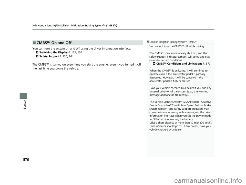 HONDA PILOT 2023 Owners Manual uuHonda Sensing ®u Collision Mitigation Braking SystemTM (CMBSTM)
576
Driving
You can turn the system on and off us ing the driver information interface.
2Switching the Display P. 125, 154
2 Safety S HONDA PILOT 2023 Owners Manual uuHonda Sensing ®u Collision Mitigation Braking SystemTM (CMBSTM)
576
Driving
You can turn the system on and off us ing the driver information interface.
2Switching the Display P. 125, 154
2 Safety S