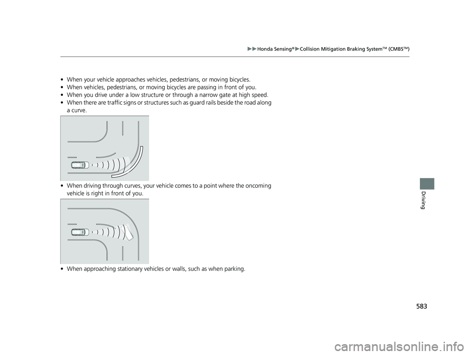 HONDA PILOT 2023 Owners Manual 583
uuHonda Sensing ®u Collision Mitigation Braking SystemTM (CMBSTM)
Driving
• When your vehicle approaches vehicles, pedestrians, or moving bicycles.
• When vehicles, pedestrians, or moving bic HONDA PILOT 2023 Owners Manual 583
uuHonda Sensing ®u Collision Mitigation Braking SystemTM (CMBSTM)
Driving
• When your vehicle approaches vehicles, pedestrians, or moving bicycles.
• When vehicles, pedestrians, or moving bic