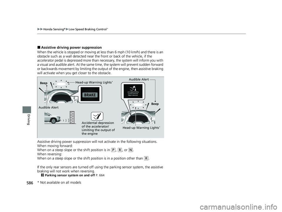 HONDA PILOT 2023 Workshop Manual 586
uuHonda Sensing ®u Low Speed Braking Control*
Driving
■Assistive driving power suppression
When the vehicle is stopped or moving at less than 6 mph (10 km/h) and there is an
obstacle such as a HONDA PILOT 2023 Workshop Manual 586
uuHonda Sensing ®u Low Speed Braking Control*
Driving
■Assistive driving power suppression
When the vehicle is stopped or moving at less than 6 mph (10 km/h) and there is an
obstacle such as a