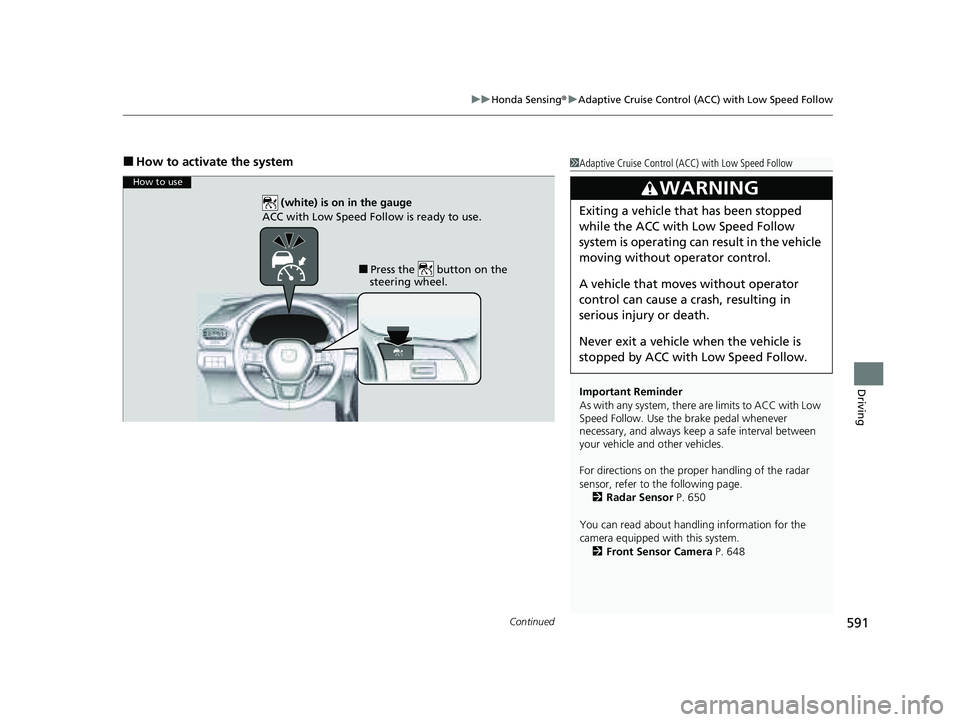 HONDA PILOT 2023 Owners Manual Continued591
uuHonda Sensing ®u Adaptive Cruise Control (ACC) with Low Speed Follow
Driving
■How to activate the system1Adaptive Cruise Control (ACC) with Low Speed Follow
Important Reminder
As wit HONDA PILOT 2023 Owners Manual Continued591
uuHonda Sensing ®u Adaptive Cruise Control (ACC) with Low Speed Follow
Driving
■How to activate the system1Adaptive Cruise Control (ACC) with Low Speed Follow
Important Reminder
As wit
