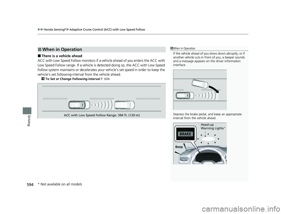 HONDA PILOT 2023 Owners Manual uuHonda Sensing ®u Adaptive Cruise Control (ACC) with Low Speed Follow
594
Driving
■There is a vehicle ahead
ACC with Low Speed Follow monitors if a ve hicle ahead of you enters the ACC with
Low S HONDA PILOT 2023 Owners Manual uuHonda Sensing ®u Adaptive Cruise Control (ACC) with Low Speed Follow
594
Driving
■There is a vehicle ahead
ACC with Low Speed Follow monitors if a ve hicle ahead of you enters the ACC with
Low S