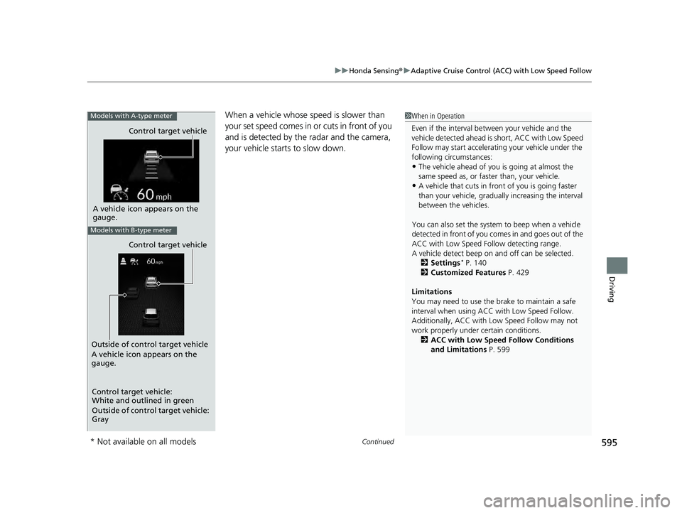 HONDA PILOT 2023 Owners Manual Continued595
uuHonda Sensing ®u Adaptive Cruise Control (ACC) with Low Speed Follow
Driving
When a vehicle whose speed is slower than
your set speed comes in or cuts in front of you
and is detected HONDA PILOT 2023 Owners Manual Continued595
uuHonda Sensing ®u Adaptive Cruise Control (ACC) with Low Speed Follow
Driving
When a vehicle whose speed is slower than
your set speed comes in or cuts in front of you
and is detected