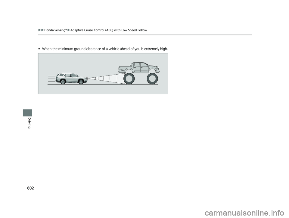 HONDA PILOT 2023 Owners Manual 602
uuHonda Sensing ®u Adaptive Cruise Control (ACC) with Low Speed Follow
Driving
• When the minimum ground clearance of a vehicle ahead of you is extremely high.
23 PILOT-31T906000_03.book 602 HONDA PILOT 2023 Owners Manual 602
uuHonda Sensing ®u Adaptive Cruise Control (ACC) with Low Speed Follow
Driving
• When the minimum ground clearance of a vehicle ahead of you is extremely high.
23 PILOT-31T906000_03.book 602