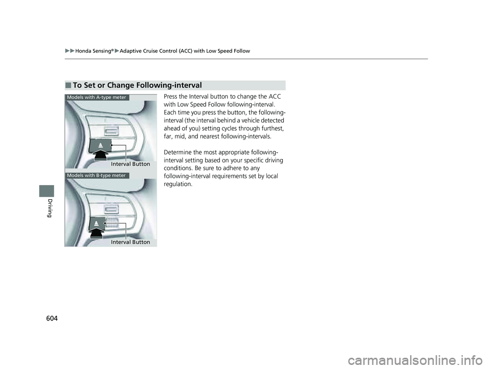 HONDA PILOT 2023 Owners Manual 604
uuHonda Sensing ®u Adaptive Cruise Control (ACC) with Low Speed Follow
Driving
Press the Interval butt on to change the ACC
with Low Speed Follow following-interval.
Each time you press the bu HONDA PILOT 2023 Owners Manual 604
uuHonda Sensing ®u Adaptive Cruise Control (ACC) with Low Speed Follow
Driving
Press the Interval butt on to change the ACC
with Low Speed Follow following-interval.
Each time you press the bu