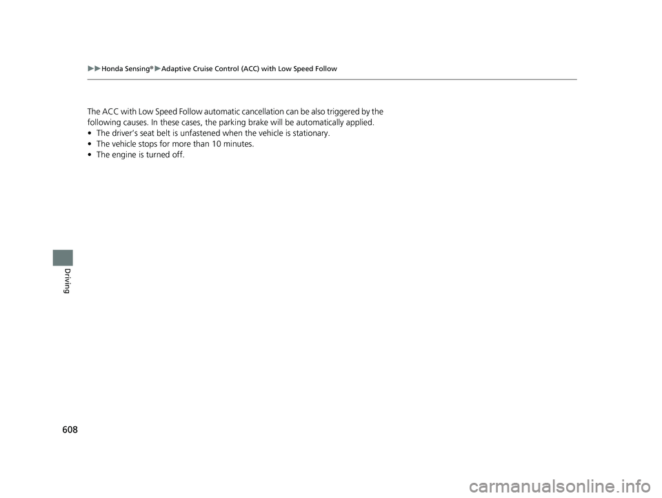 HONDA PILOT 2023 Owners Manual 608
uuHonda Sensing ®u Adaptive Cruise Control (ACC) with Low Speed Follow
Driving
The ACC with Low Speed Follow automatic ca ncellation can be also triggered by the
following causes. In these cases HONDA PILOT 2023 Owners Manual 608
uuHonda Sensing ®u Adaptive Cruise Control (ACC) with Low Speed Follow
Driving
The ACC with Low Speed Follow automatic ca ncellation can be also triggered by the
following causes. In these cases