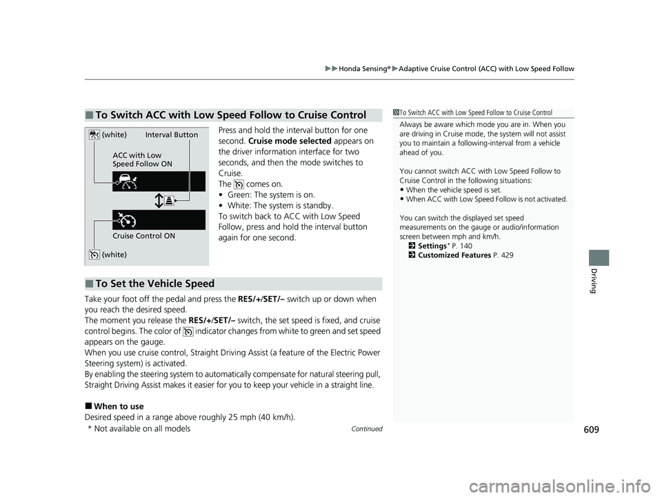 HONDA PILOT 2023 Owners Manual Continued609
uuHonda Sensing ®u Adaptive Cruise Control (ACC) with Low Speed Follow
Driving
Press and hold the interval button for one
second. Cruise mode selected appears on
the driver informatio HONDA PILOT 2023 Owners Manual Continued609
uuHonda Sensing ®u Adaptive Cruise Control (ACC) with Low Speed Follow
Driving
Press and hold the interval button for one
second. Cruise mode selected appears on
the driver informatio