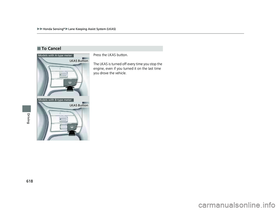 HONDA PILOT 2023 Owners Manual 618
uuHonda Sensing ®u Lane Keeping Assist System (LKAS)
Driving
Press the LKAS button.
The LKAS is turned off every time you stop the
engine, even if you turned it on the last time
you drove the v HONDA PILOT 2023 Owners Manual 618
uuHonda Sensing ®u Lane Keeping Assist System (LKAS)
Driving
Press the LKAS button.
The LKAS is turned off every time you stop the
engine, even if you turned it on the last time
you drove the v