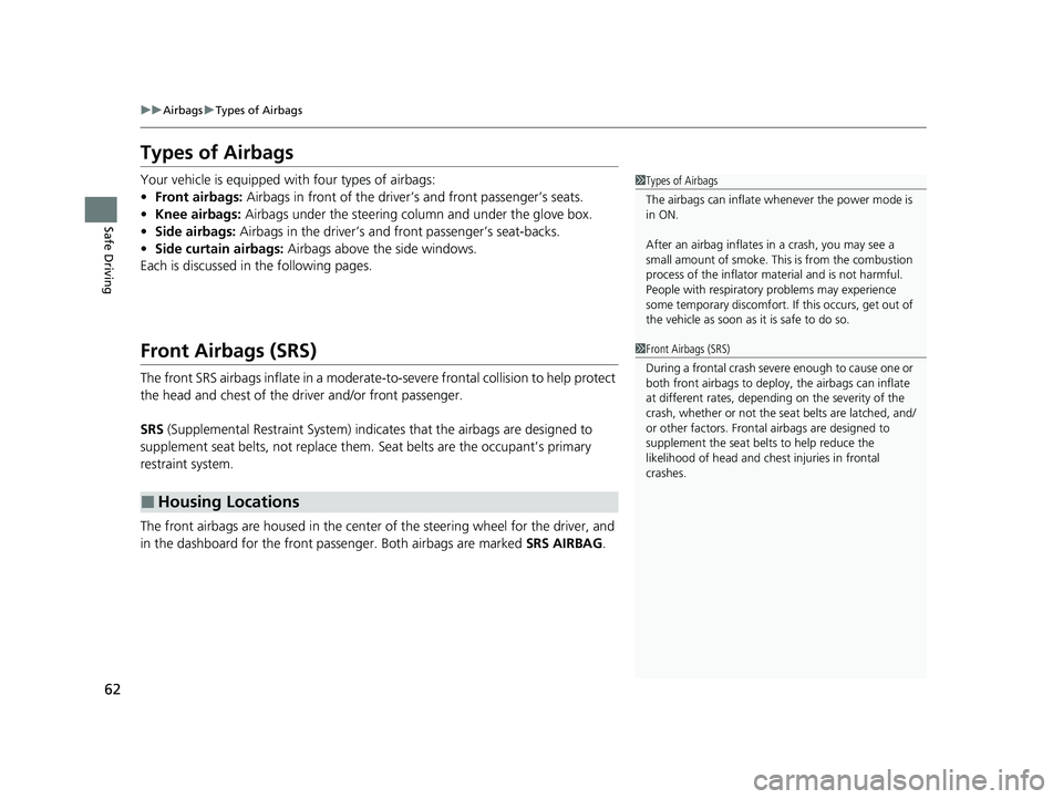 HONDA PILOT 2023 Repair Manual 62
uuAirbags uTypes of Airbags
Safe Driving
Types of Airbags
Your vehicle is equipped with four types of airbags:
• Front airbags: Airbags in front of the driver ’s and front passenger’s seats. HONDA PILOT 2023 Repair Manual 62
uuAirbags uTypes of Airbags
Safe Driving
Types of Airbags
Your vehicle is equipped with four types of airbags:
• Front airbags: Airbags in front of the driver ’s and front passenger’s seats.