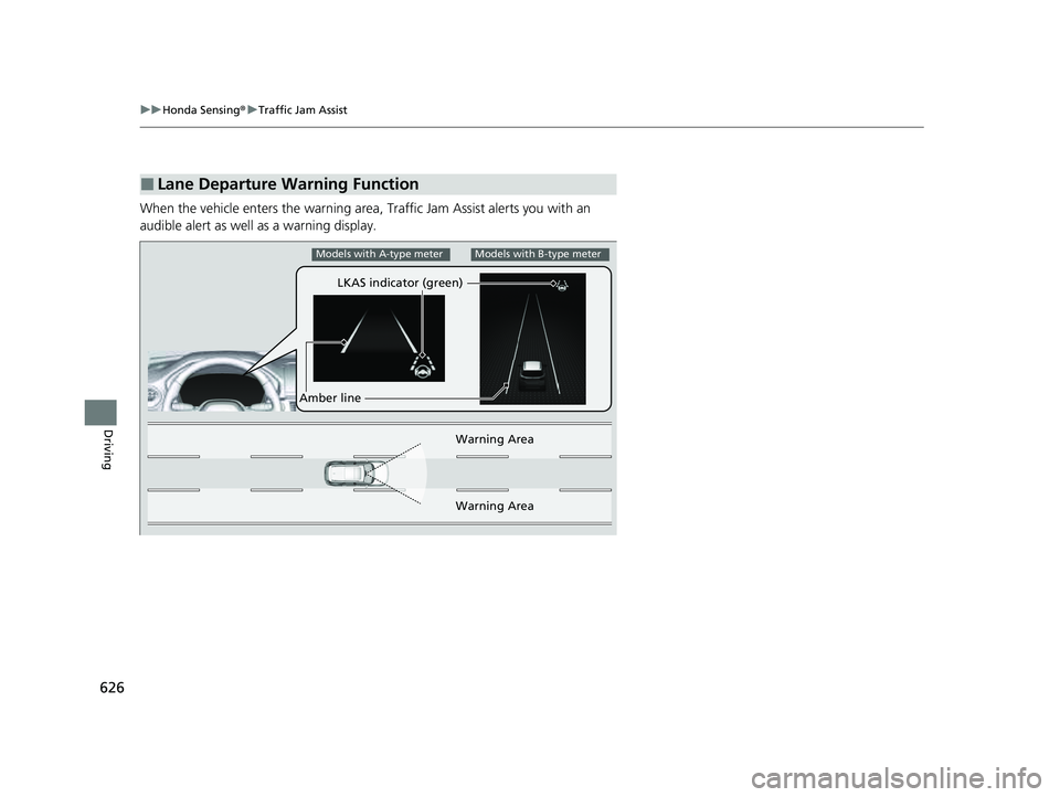 HONDA PILOT 2023 Owners Manual 626
uuHonda Sensing ®u Traffic Jam Assist
Driving
When the vehicle enters the warning area, Traffic Jam Assist alerts you with an
audible alert as well as a warning display.
■Lane Departure Warni HONDA PILOT 2023 Owners Manual 626
uuHonda Sensing ®u Traffic Jam Assist
Driving
When the vehicle enters the warning area, Traffic Jam Assist alerts you with an
audible alert as well as a warning display.
■Lane Departure Warni