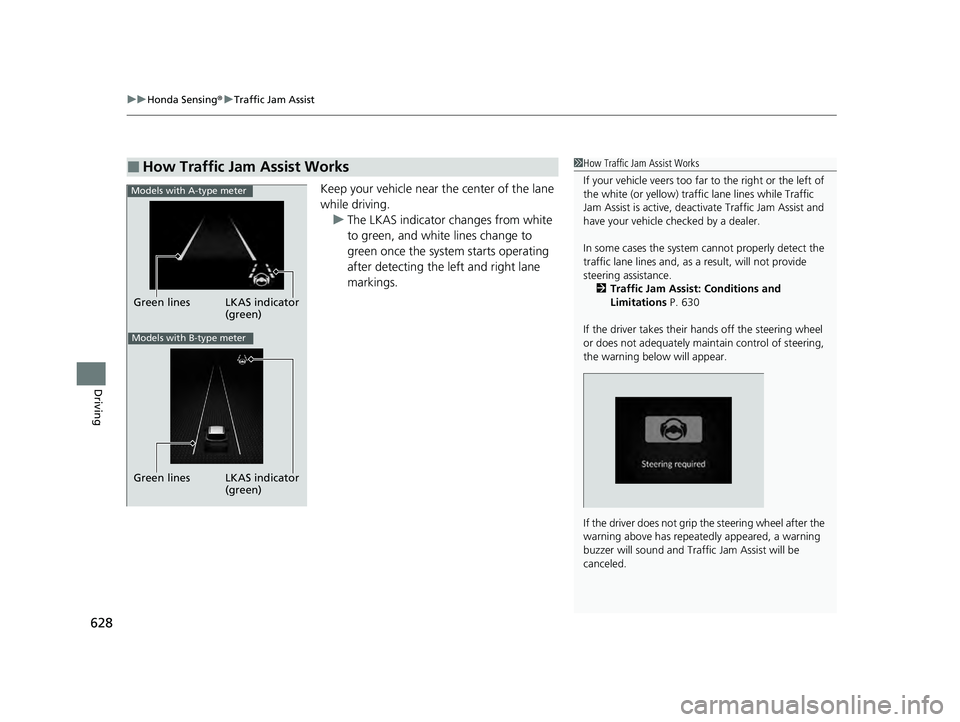 HONDA PILOT 2023 Owners Manual uuHonda Sensing ®u Traffic Jam Assist
628
Driving
Keep your vehicle near the center of the lane
while driving.
u The LKAS indicator changes from white
to green, and white lines change to
green onc HONDA PILOT 2023 Owners Manual uuHonda Sensing ®u Traffic Jam Assist
628
Driving
Keep your vehicle near the center of the lane
while driving.
u The LKAS indicator changes from white
to green, and white lines change to
green onc
