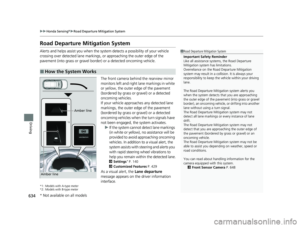 HONDA PILOT 2023 Owners Manual 634
uuHonda Sensing ®u Road Departure Mitigation System
Driving
Road Departure Mitigation System
Alerts and helps assist you when the syst em detects a possibility of your vehicle
crossing over dete HONDA PILOT 2023 Owners Manual 634
uuHonda Sensing ®u Road Departure Mitigation System
Driving
Road Departure Mitigation System
Alerts and helps assist you when the syst em detects a possibility of your vehicle
crossing over dete
