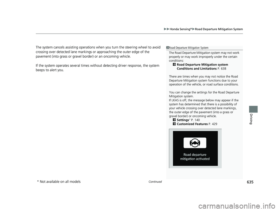 HONDA PILOT 2023 Owners Manual Continued635
uuHonda Sensing ®u Road Departure Mitigation System
Driving
The system cancels assisting operations wh en you turn the steering wheel to avoid
crossing over detected lane markings or ap HONDA PILOT 2023 Owners Manual Continued635
uuHonda Sensing ®u Road Departure Mitigation System
Driving
The system cancels assisting operations wh en you turn the steering wheel to avoid
crossing over detected lane markings or ap