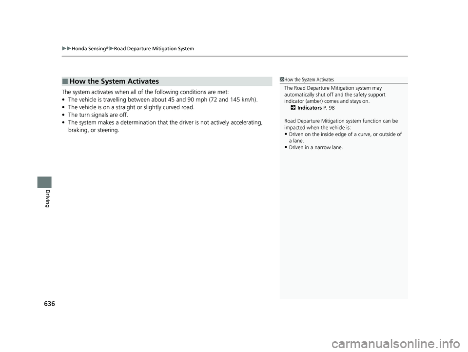 HONDA PILOT 2023 Owners Manual uuHonda Sensing ®u Road Departure Mitigation System
636
Driving
The system activates when all of the following conditions are met:
• The vehicle is travelling between about 45 and 90 mph (72 and 1 HONDA PILOT 2023 Owners Manual uuHonda Sensing ®u Road Departure Mitigation System
636
Driving
The system activates when all of the following conditions are met:
• The vehicle is travelling between about 45 and 90 mph (72 and 1