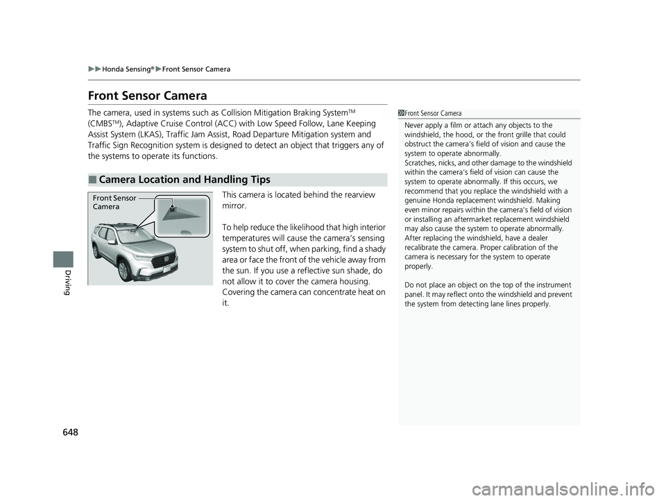 HONDA PILOT 2023 Manual PDF 648
uuHonda Sensing ®u Front Sensor Camera
Driving
Front Sensor Camera
The camera, used in systems such as Collision Mitigation Braking SystemTM
(CMBSTM), Adaptive Cruise Control (ACC) with Low Sp HONDA PILOT 2023 Manual PDF 648
uuHonda Sensing ®u Front Sensor Camera
Driving
Front Sensor Camera
The camera, used in systems such as Collision Mitigation Braking SystemTM
(CMBSTM), Adaptive Cruise Control (ACC) with Low Sp