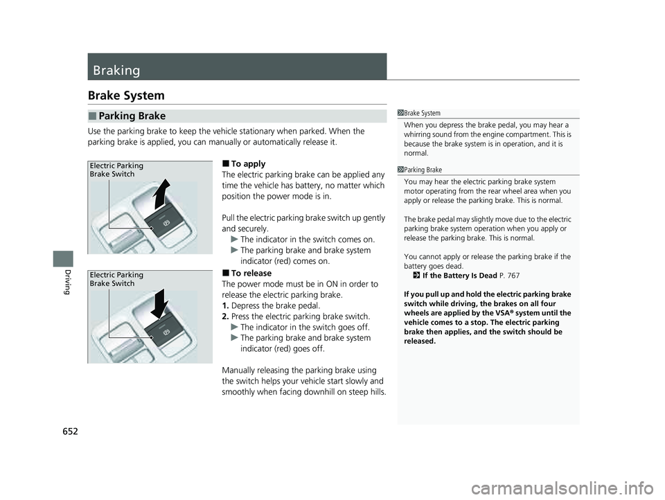 HONDA PILOT 2023 Owners Guide 652
Driving
Braking
Brake System
Use the parking brake to keep the vehicle stationary when parked. When the
parking brake is applied, you can ma nually or automatically release it.
■To apply
The el HONDA PILOT 2023 Owners Guide 652
Driving
Braking
Brake System
Use the parking brake to keep the vehicle stationary when parked. When the
parking brake is applied, you can ma nually or automatically release it.
■To apply
The el