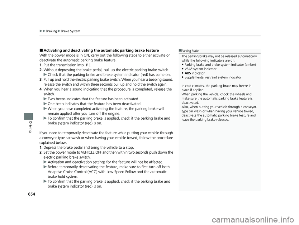 HONDA PILOT 2023  Owners Manual uuBraking uBrake System
654
Driving
■Activating and deactivating the au tomatic parking brake feature
With the power mode is in ON, carry out th e following steps to either activate or 
deactivate t