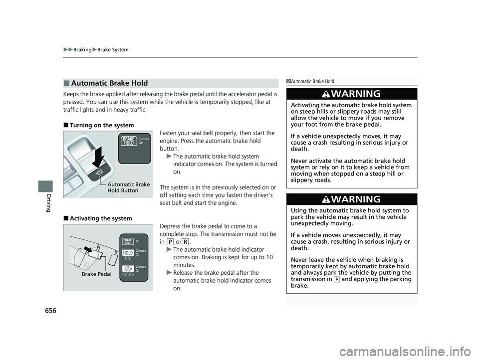 HONDA PILOT 2023 Owners Guide uuBraking uBrake System
656
Driving
Keeps the brake applied after releasing the brake pedal until the accelerator pedal is
pressed. You can use this system while the vehicle is temporarily stopped, l HONDA PILOT 2023 Owners Guide uuBraking uBrake System
656
Driving
Keeps the brake applied after releasing the brake pedal until the accelerator pedal is
pressed. You can use this system while the vehicle is temporarily stopped, l