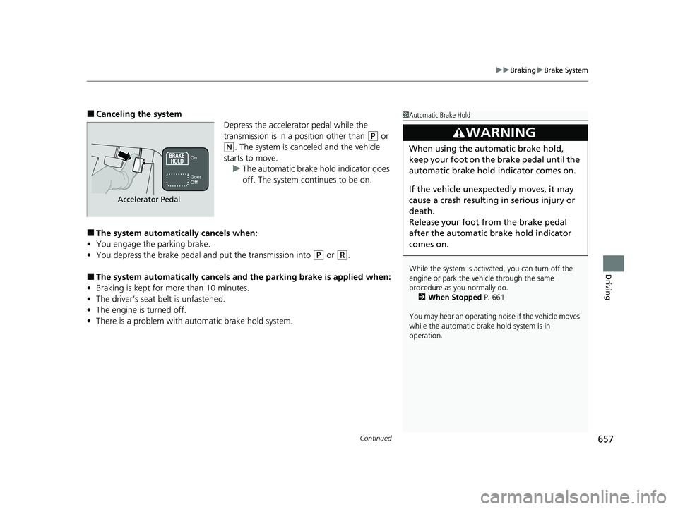 HONDA PILOT 2023 Owners Guide Continued657
uuBraking uBrake System
Driving
■Canceling the system
Depress the accelerator pedal while the
transmission is in a position other than
(P or
(N. The system is canceled and the vehicl HONDA PILOT 2023 Owners Guide Continued657
uuBraking uBrake System
Driving
■Canceling the system
Depress the accelerator pedal while the
transmission is in a position other than
(P or
(N. The system is canceled and the vehicl