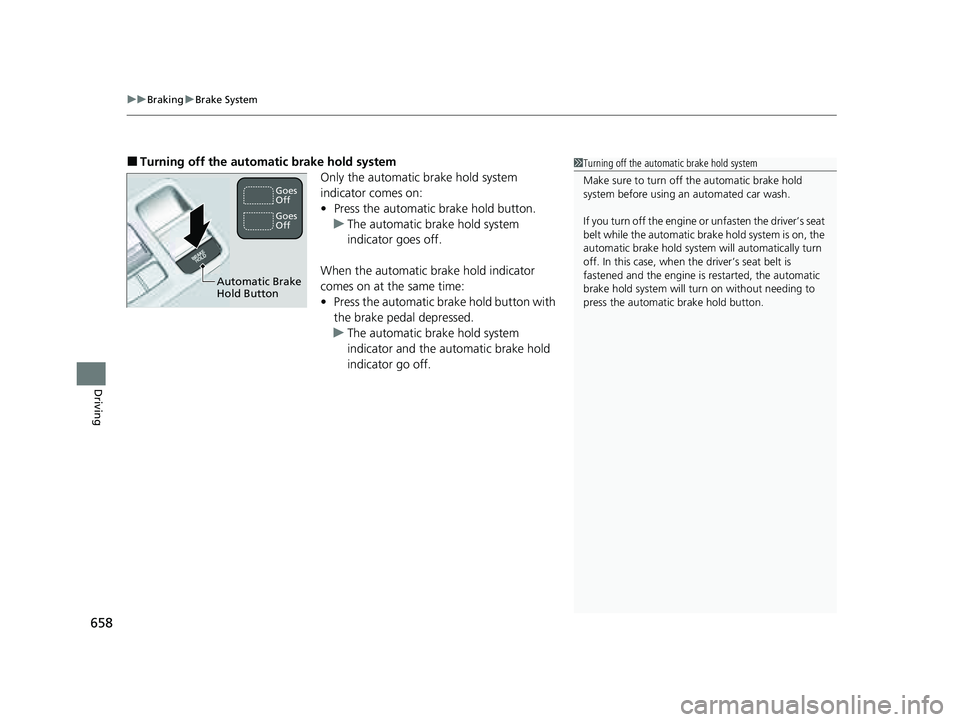 HONDA PILOT 2023  Owners Manual uuBraking uBrake System
658
Driving
■Turning off the automatic brake hold system
Only the automatic brake hold system 
indicator comes on: 
•Press the automatic brake hold button.
u The automatic 