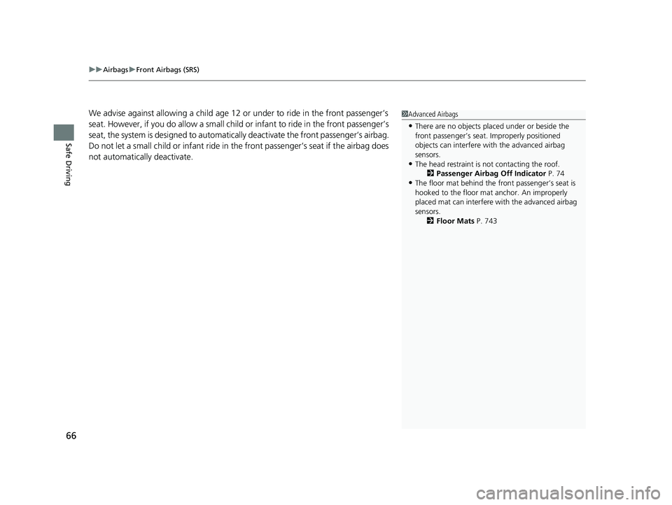 HONDA PILOT 2023 Owners Manual uuAirbags uFront Airbags (SRS)
66
Safe Driving
We advise against allowing a child age 12 or under to ride in the front passenger’s
seat. However, if you do allow a small child or infant to ride i HONDA PILOT 2023 Owners Manual uuAirbags uFront Airbags (SRS)
66
Safe Driving
We advise against allowing a child age 12 or under to ride in the front passenger’s
seat. However, if you do allow a small child or infant to ride i