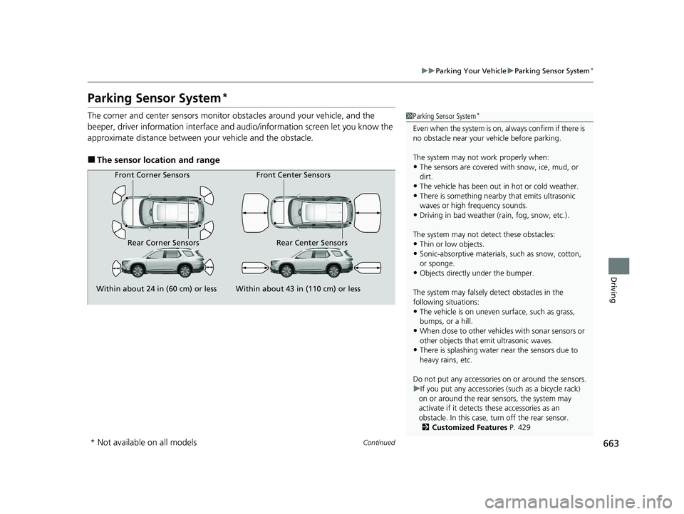 HONDA PILOT 2023 Manual PDF 663
uuParking Your Vehicle uParking Sensor System*
Continued
Driving
Parking Sensor System*
The corner and center sensors monitor obstacles around your vehicle, and the
beeper, driver information in HONDA PILOT 2023 Manual PDF 663
uuParking Your Vehicle uParking Sensor System*
Continued
Driving
Parking Sensor System*
The corner and center sensors monitor obstacles around your vehicle, and the
beeper, driver information in