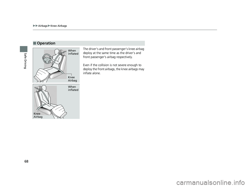 HONDA PILOT 2023 Repair Manual 68
uuAirbags uKnee Airbags
Safe DrivingThe driver’s and front passenger’s knee airbag
deploy at the same time as the driver’s and
front passenger’s airbag respectively.
Even if the collision HONDA PILOT 2023 Repair Manual 68
uuAirbags uKnee Airbags
Safe DrivingThe driver’s and front passenger’s knee airbag
deploy at the same time as the driver’s and
front passenger’s airbag respectively.
Even if the collision