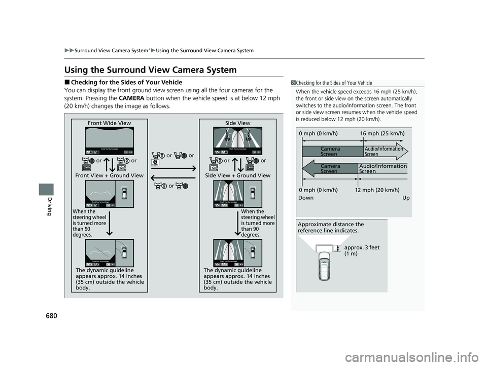 HONDA PILOT 2023 Owners Manual 680
uuSurround View Camera System*uUsing the Surround View Camera System
Driving
Using the Surround Vi ew Camera System
■Checking for the Sides of Your Vehicle
You can display the front ground view HONDA PILOT 2023 Owners Manual 680
uuSurround View Camera System*uUsing the Surround View Camera System
Driving
Using the Surround Vi ew Camera System
■Checking for the Sides of Your Vehicle
You can display the front ground view