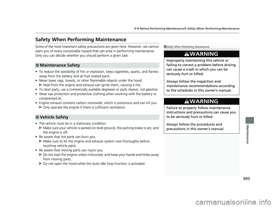 HONDA PILOT 2023 User Guide 693
uuBefore Performing Maintenance uSafety When Performing Maintenance
Maintenance
Safety When Performing Maintenance
Some of the most important safety precau tions are given here. However, we cannot HONDA PILOT 2023 User Guide 693
uuBefore Performing Maintenance uSafety When Performing Maintenance
Maintenance
Safety When Performing Maintenance
Some of the most important safety precau tions are given here. However, we cannot