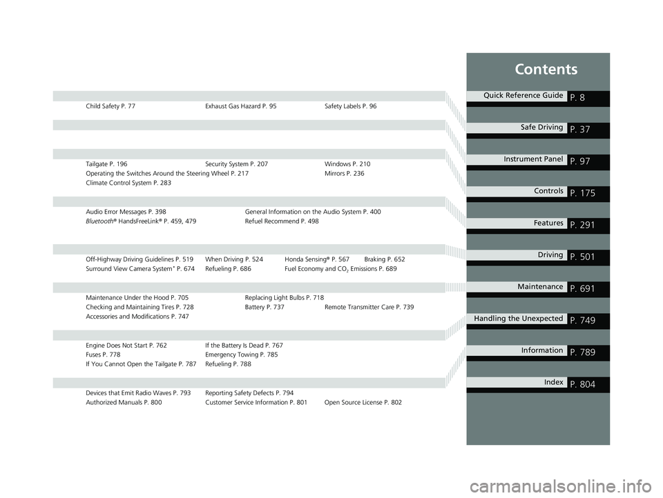 HONDA PILOT 2023  Owners Manual Contents
Child Safety P. 77Exhaust Gas Hazard P. 95Safety Labels P. 96
Tailgate P. 196 Security System P. 207 Windows P. 210
Operating the Switches Around the Steering Wheel P. 217 Mirrors P. 236
Clim